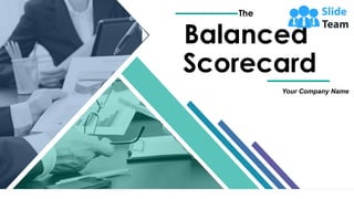 The
Balanced
Scorecard
Your Company Name
 