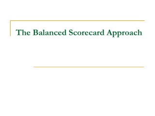 The Balanced Scorecard Approach

 
