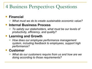 4 Business Perspectives Questions <ul><li>Financial </li></ul><ul><ul><li>What must we do to create sustainable economic v...