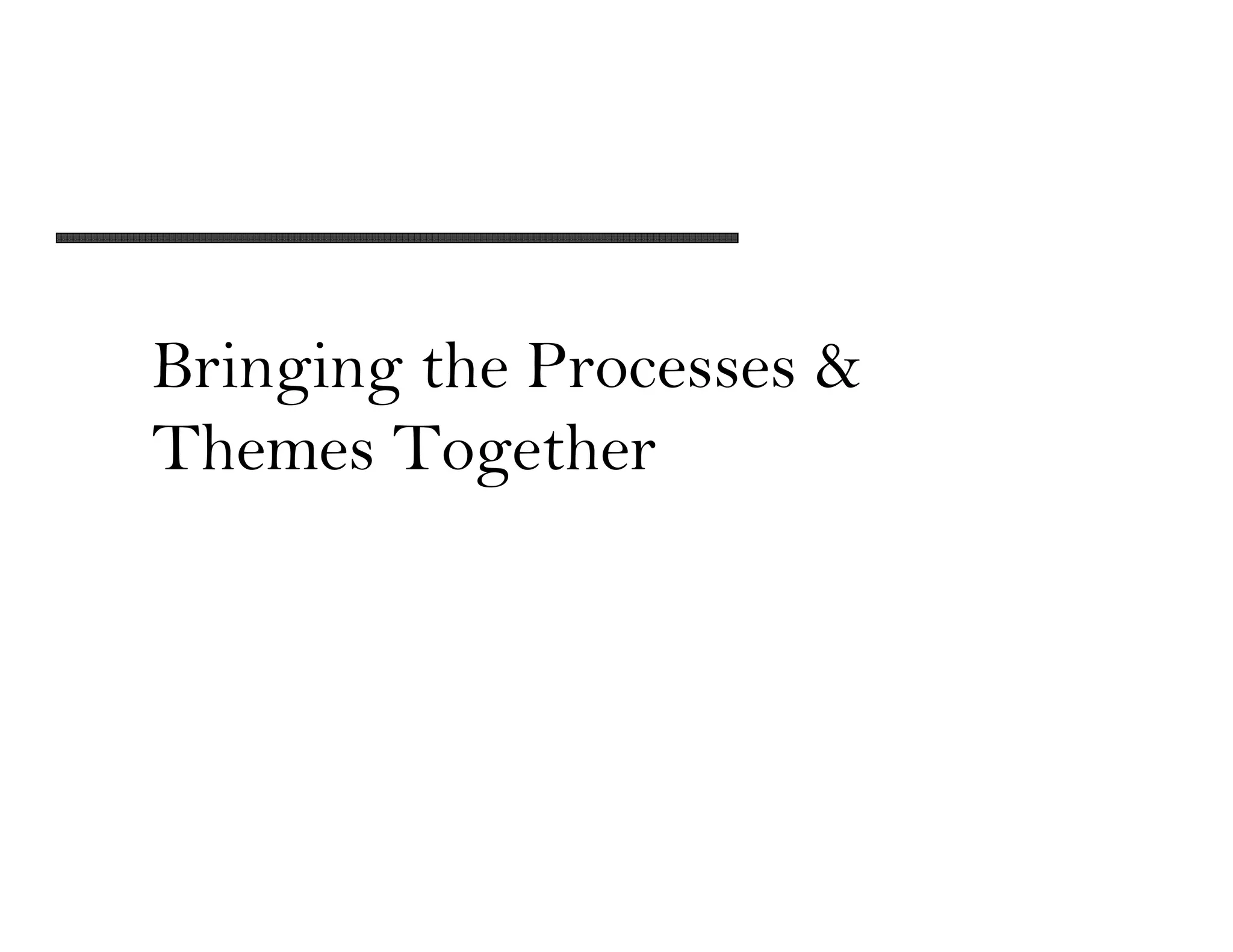 Bringing the Processes &
Themes Together
 