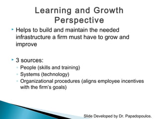 Learning and Growth
Perspective
 Core employee measurement group
◦ Employee satisfaction
◦ Employee retention
◦ Employee ...
