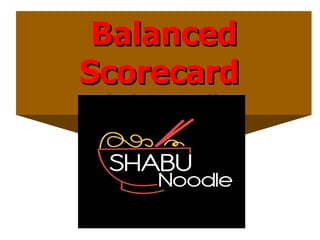 Balanced Scorecard  Shabu Noodle   