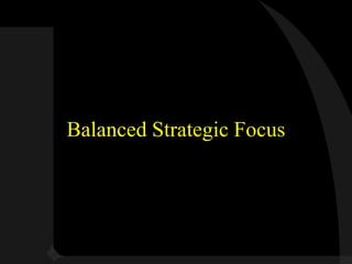 Balanced Strategic Focus
 