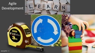 Agile
Development
@wesgalliher - 6
 