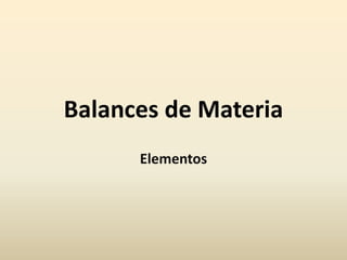 Balances de Materia
Elementos
 