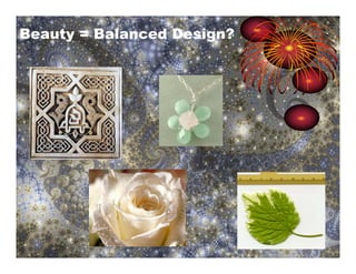 Beauty = Balanced Design?
 