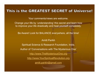 Your comments/views are welcome.
Change your life by ‘understanding’ this secret and learn how
                     unders...
