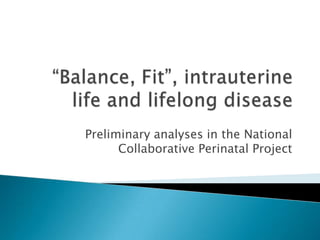 Preliminary analyses in the National
      Collaborative Perinatal Project
 