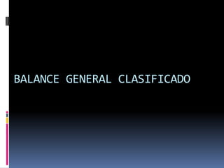 BALANCE GENERAL CLASIFICADO
 