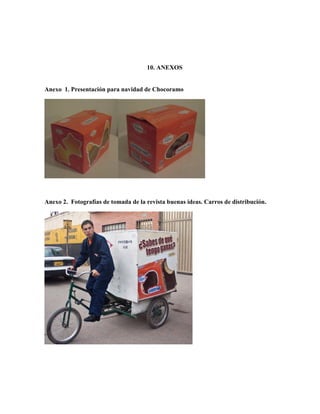 10. ANEXOS
Anexo 1. Presentación para navidad de Chocoramo
Anexo 2. Fotografías de tomada de la revista buenas ideas. Carros de distribución.
 