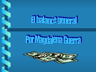 Por Magdalena Guerra El balance general 