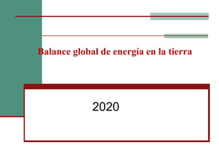 Balance global de energía en la tierra
2020
 