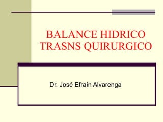 BALANCE HIDRICO TRASNS QUIRURGICO Dr. José Efraín Alvarenga 