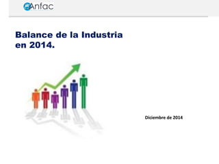Balance de la Industria
en 2014.
Diciembre de 2014
 