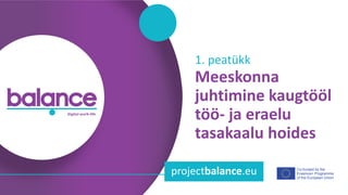 b a l a n c e d i g i t a l w o r k - l i f e
Co-funded by the
Erasmus+ Programme
of the European Union
projectbalance.eu
...