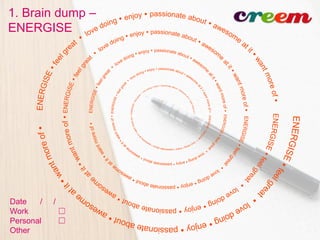 1. Brain dump –
ENERGISE
Date / /
Work ☐
Personal ☐
Other
 