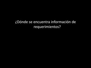 ¿Dónde se encuentra información de
requerimientos?
 