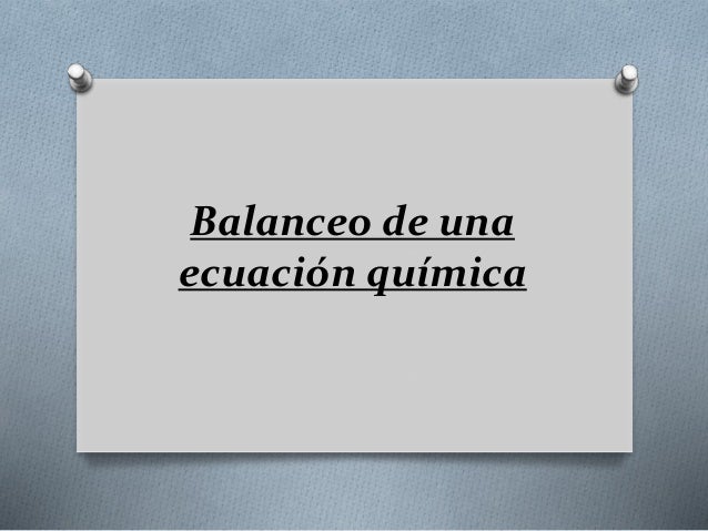 Balanceo de una
ecuación química
 