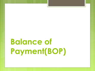 Balance of
Payment(BOP)

 