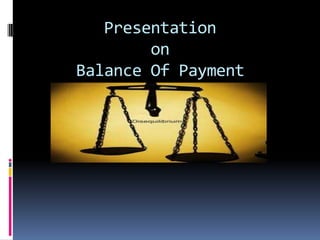 Presentation
on
Balance Of Payment
(BOP)
 