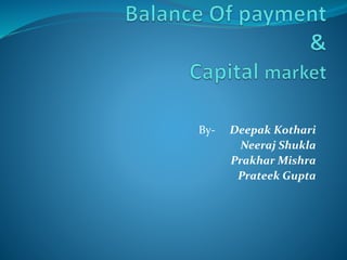By- Deepak Kothari
Neeraj Shukla
Prakhar Mishra
Prateek Gupta
 