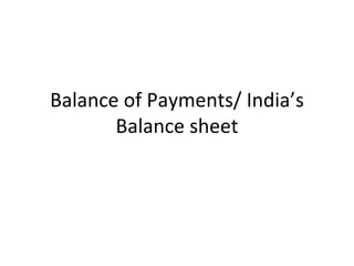 Balance of Payments/ India’s Balance sheet 