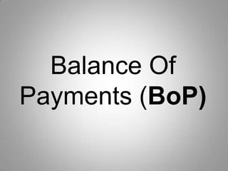 Balance Of
Payments (BoP)

 