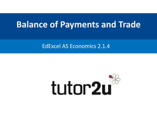 Balance of Payments and Trade
EdExcel AS Economics 2.1.4
 