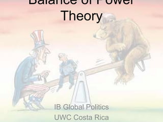 Balance of Power
Theory
IB Global Politics
UWC Costa Rica
 