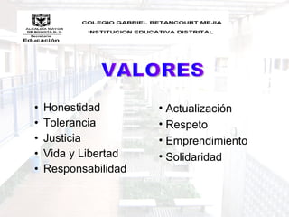 •   Honestidad        • Actualización
•   Tolerancia        • Respeto
•   Justicia          • Emprendimiento
•   Vida y Libertad   • Solidaridad
•   Responsabilidad
 