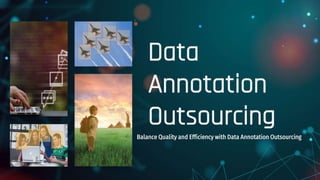 Data
Annotation
Outsourcing
Balance Quality and Efficiency with Data Annotation Outsourcing
 