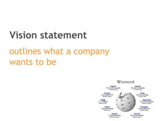 Vision statement outlines what a company  wants to be   