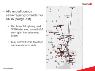Fremtiden er elektrisk
• Alle underliggende
nettavregningsområder for
SN16 (Norge-øst)
• Har hovedtilknytning med
SN16 eller med annet MGA
som igjen har dette med
SN16
• Skal normalt være tilordnet
samme elspotområde
 