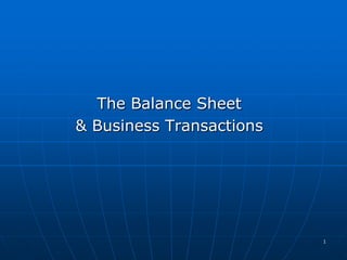 1
The Balance Sheet
& Business Transactions
 