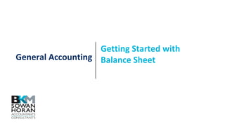 General Accounting
Getting Started with
Balance Sheet
 