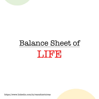 https://www.linkedin.com/in/vamshisrinivas
Balance Sheet of
LIFE
 