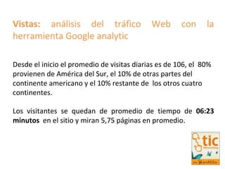 Vistas:  análisis del tráfico Web con la herramienta Google analytic  Desde el inicio el promedio de visitas diarias es de...