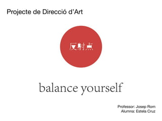 Projecte de Direcció d’Art




                             Professor: Josep Rom
                               Alumna: Estela Cruz
 