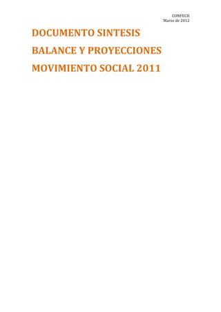 CONFECH
                         Marzo de 2012


DOCUMENTO SINTESIS
BALANCE Y PROYECCIONES
MOVIMIENTO SOCIAL 2011
 