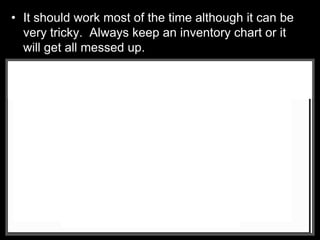 • It should work most of the time although it can be
very tricky. Always keep an inventory chart or it
will get all messed up.
__CH4 + __O2 --> __CO2 + __H2O__CH4 + __O2 --> __CO2 + __H2O
C
H
O
 