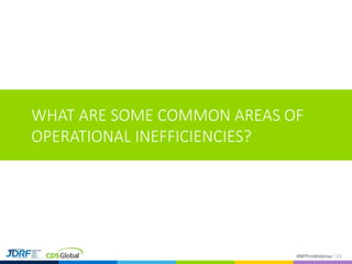#NPProWebinar 13
WHAT ARE SOME COMMON AREAS OF
OPERATIONAL INEFFICIENCIES?
 