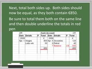 Next, total both sides up.  Both sides should now be equal, as they both contain €850.  Be sure to total them both on the same line and then double underline the totals in red pen 