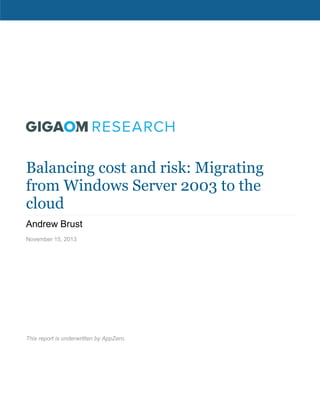 Balancing cost and risk: Migrating
from Windows Server 2003 to the
cloud
Andrew Brust
November 15, 2013

This report is underwritten by AppZero.

 