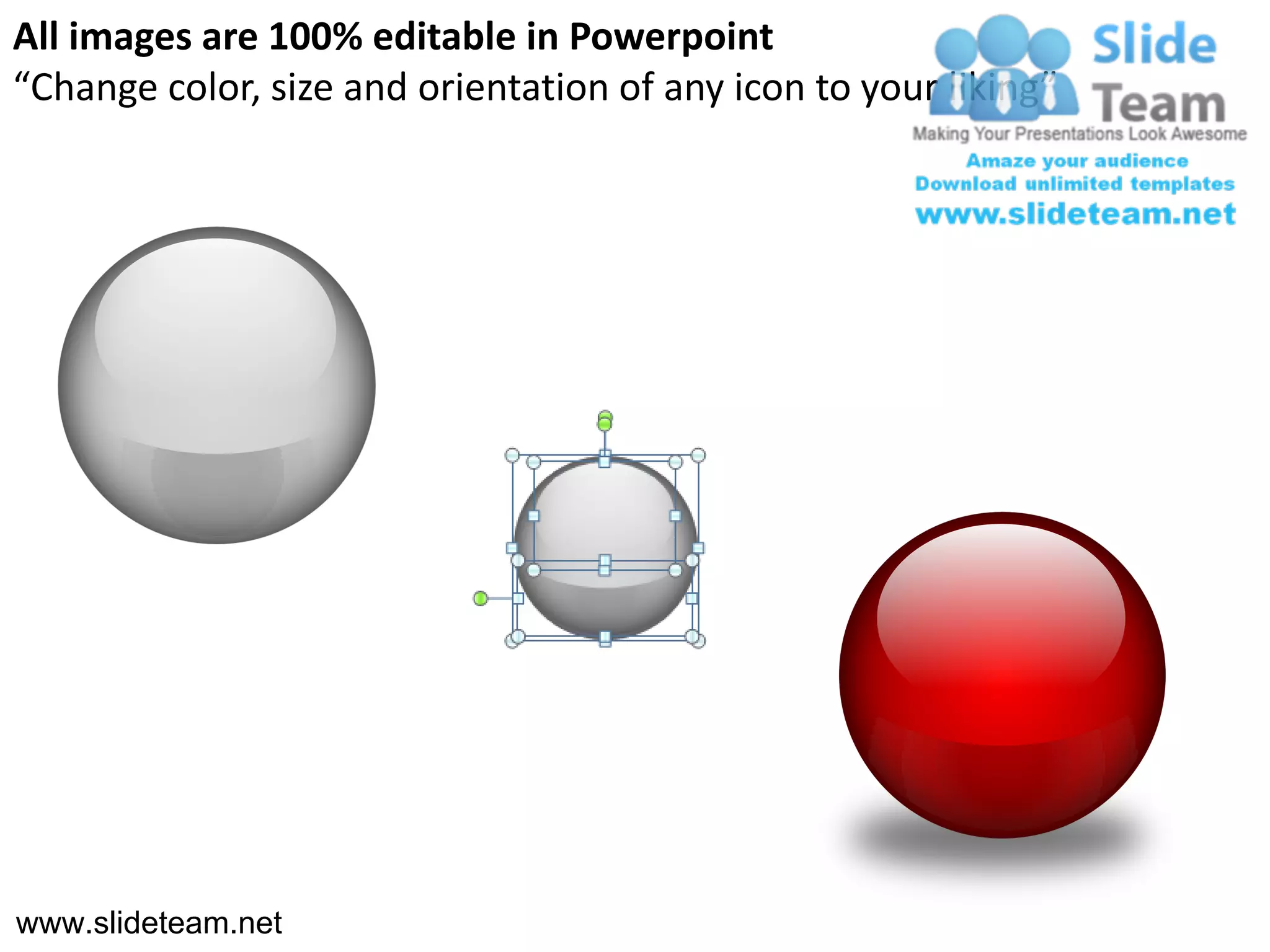 All images are 100% editable in Powerpoint
“Change color, size and orientation of any icon to your liking”




www.slideteam.net
 