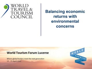 Balancing economic
             Sustainability
                       returns with
                     environmental
             WTTC         concerns




April 2011
 