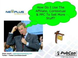 How Do I Use The Affiliate, Contextual & PPC To Sell More Stuff? 
