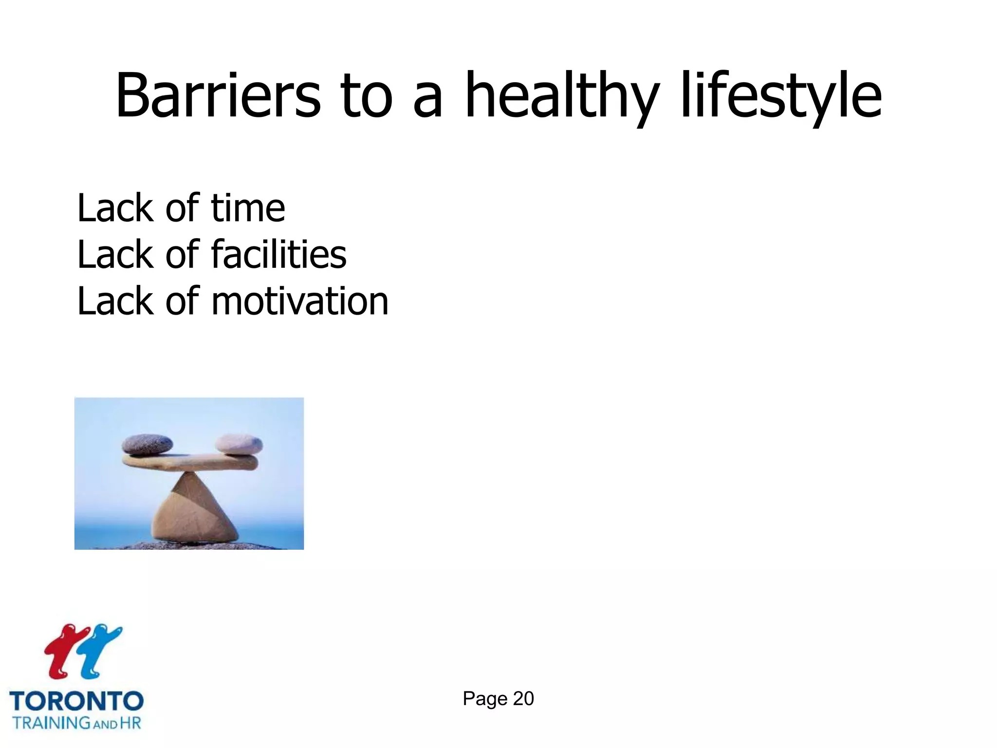 Barriers to a healthy lifestyle
Lack of time
Lack of facilities
Lack of motivation




                     Page 20
 