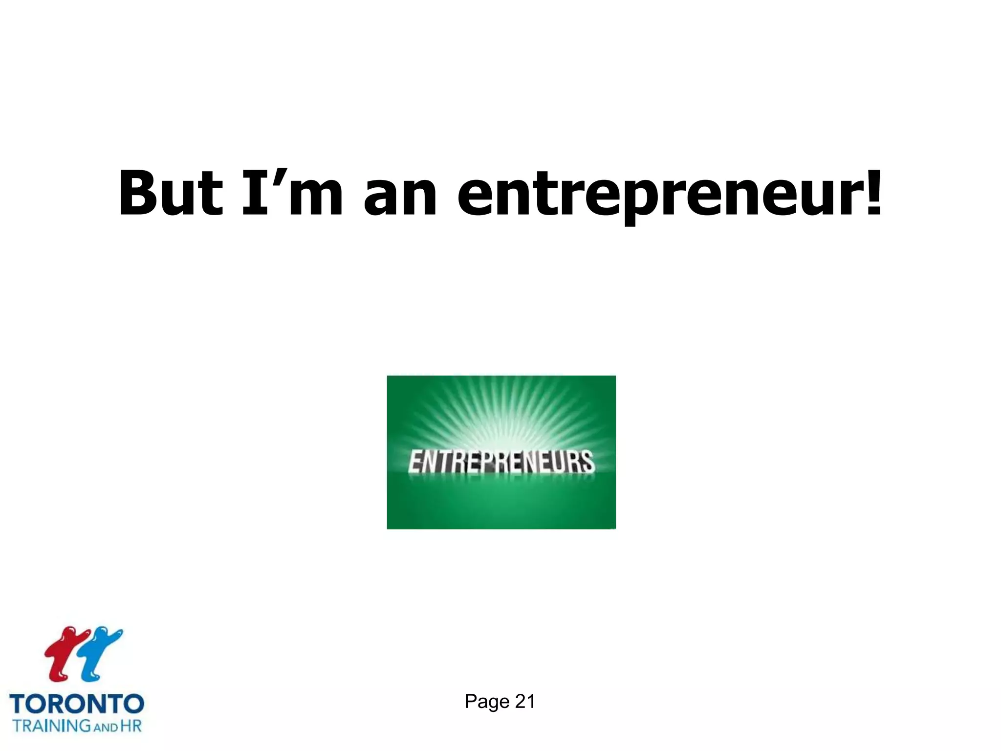 But I’m an entrepreneur!




          Page 21
 