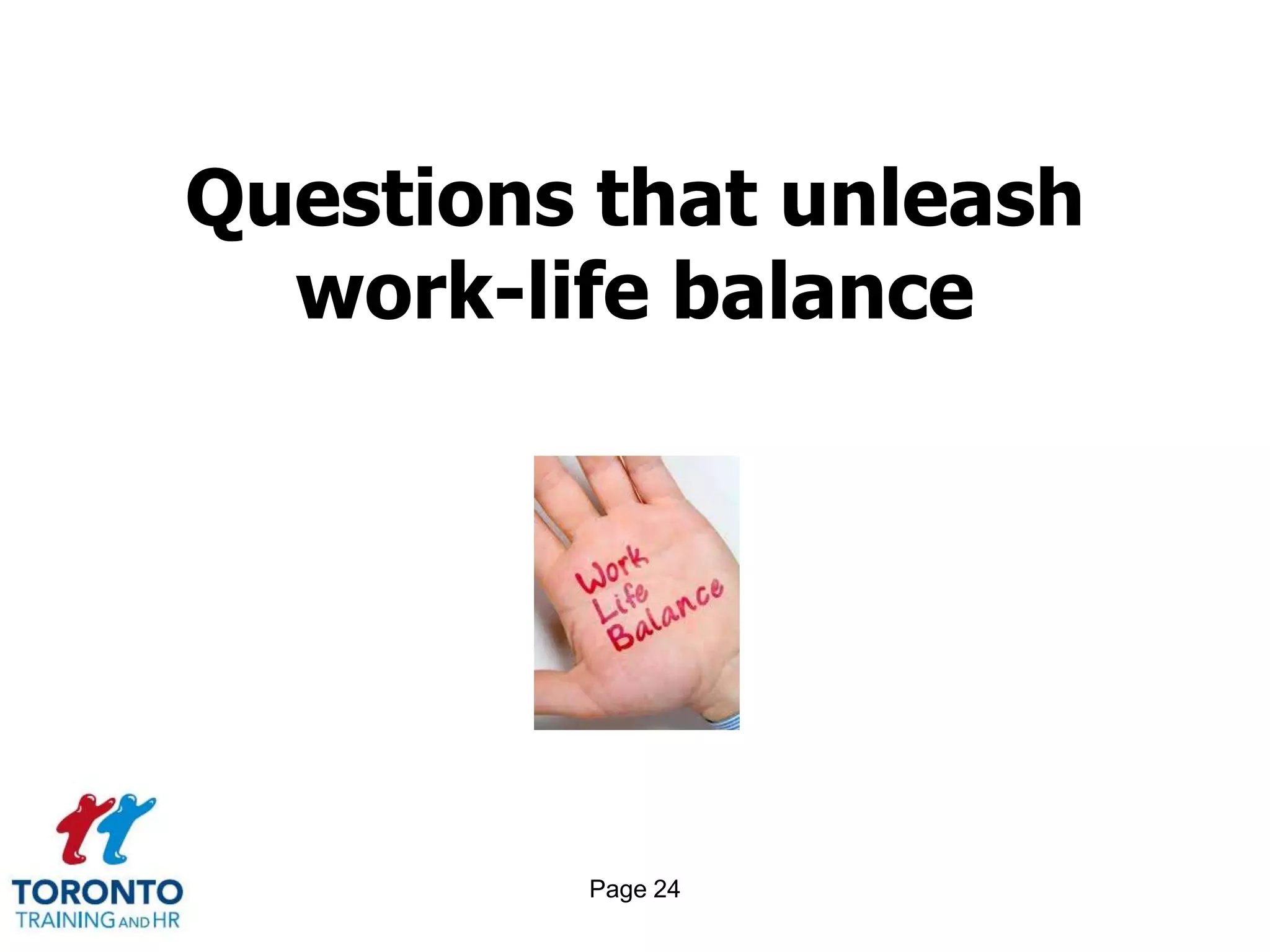 Questions that unleash
  work-life balance




         Page 24
 