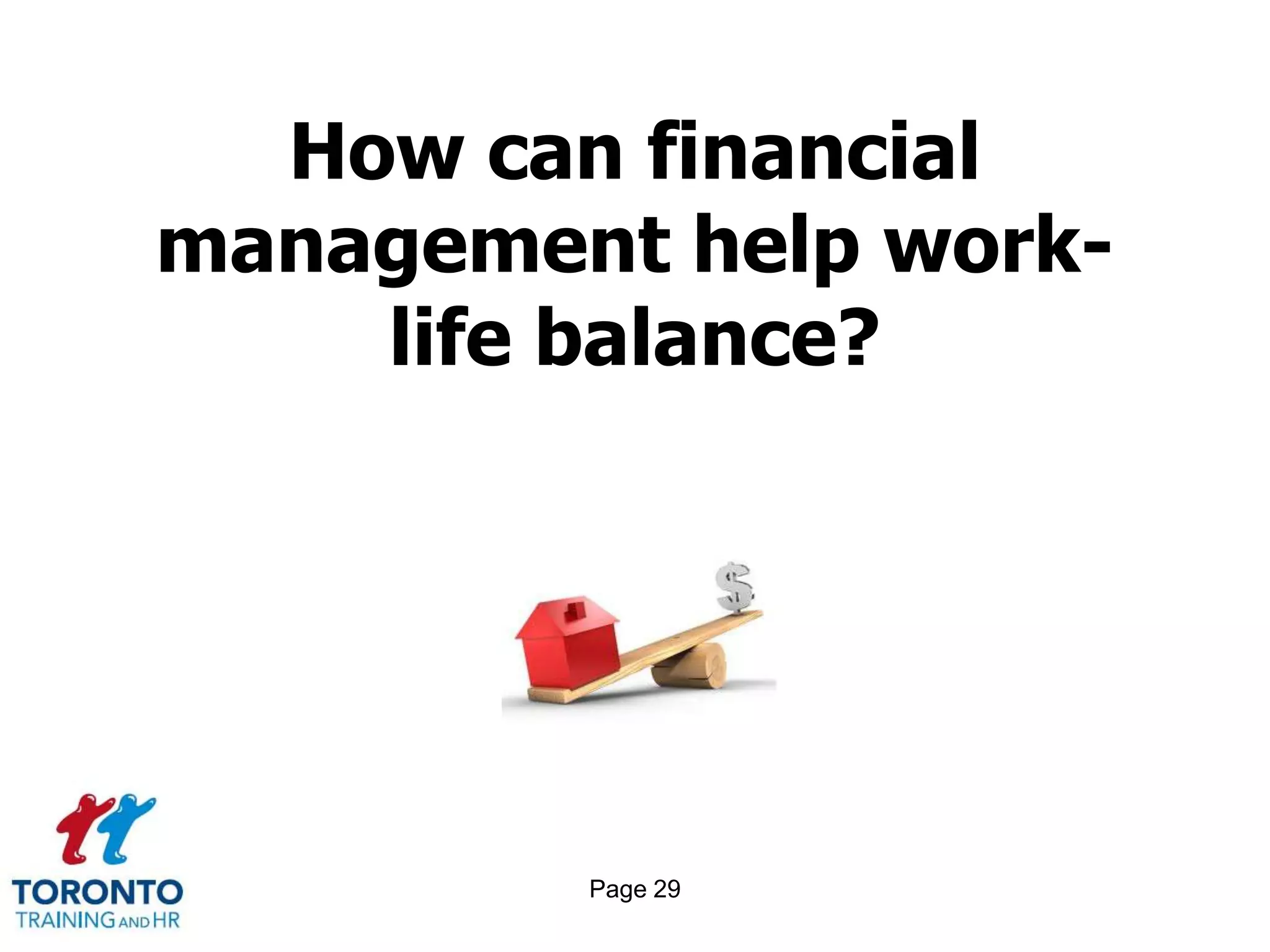 How can financial
management help work-
    life balance?




         Page 29
 